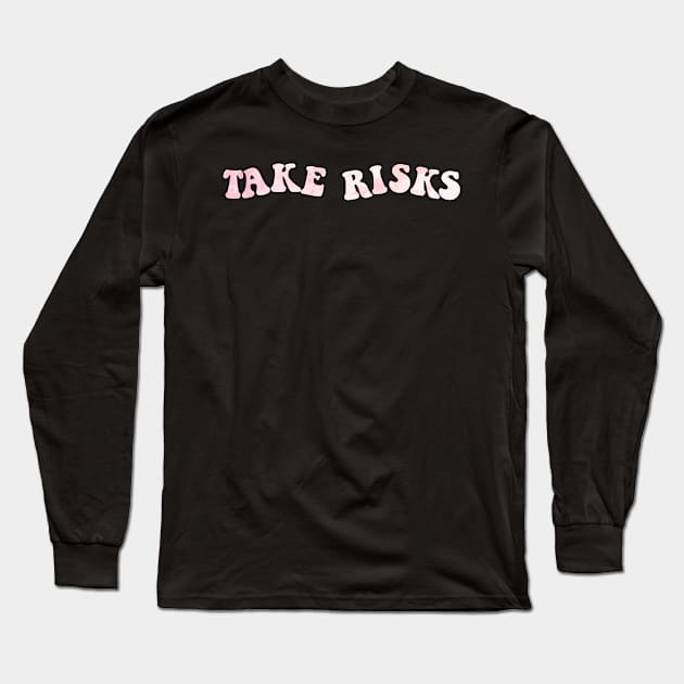 take risks Long Sleeve T-Shirt by carleemarkle